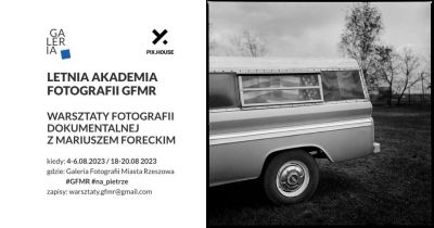 Letnia Akademia Fotografii GFMR Warsztaty fotografii dokumentalnej z Mariuszem Foreckim